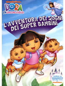 Dora L'Esploratrice - L'Avventura Dei Sogni Dei Super Bambini