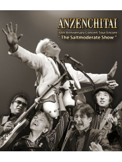 Anzenchitai - 30Th Anniversary Concert Tour Encore 'The Saltmoderate Show' [Edizione: Giappone]