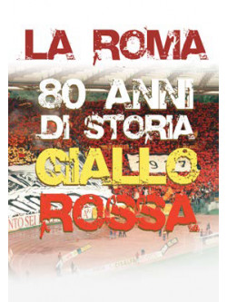 Roma (La) - 80 Anni Di Storia Giallorossa