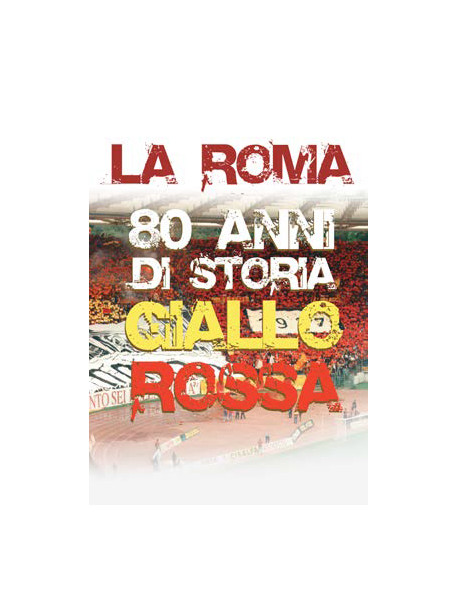 Roma (La) - 80 Anni Di Storia Giallorossa