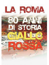 Roma (La) - 80 Anni Di Storia Giallorossa