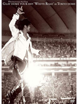 Glay - Glay Dome Tour 2005White Road (2 Dvd) [Edizione: Giappone]