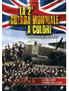 Seconda Guerra Mondiale A Colori (La) - Vista Dagli Inglesi