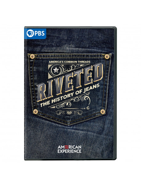 American Experience: Riveted - History Of Jeans - American Experience: Riveted - History Of Jeans