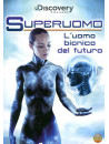 Superuomo - L'Uomo Bionico Del Futuro