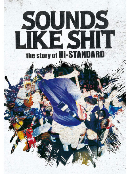 Hi-Standard - Sounds Like Shit : The Story Of Hi-Standard [Edizione: Giappone]