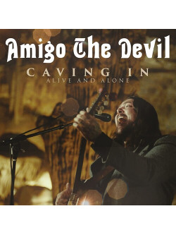 Amigo The Devil - Caving In: Alive And Alone [Edizione: Stati Uniti]