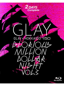 Glay - Glay * Hokkaido 150 Glorious Million Dollar Night Vol.3(Day1&2) (2 Blu-Ray) [Edizione: Giappone]