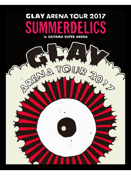 Glay - Glay Arena Tour 2017 Summerdelics In Saitama Super Arena [Edizione: Giappone]