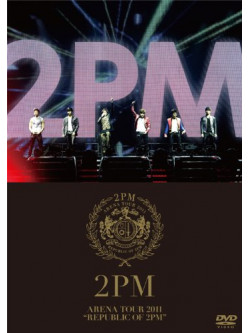 2Pm - Arena Tour 2011 'Republic Of 2Pm' [Edizione: Giappone]