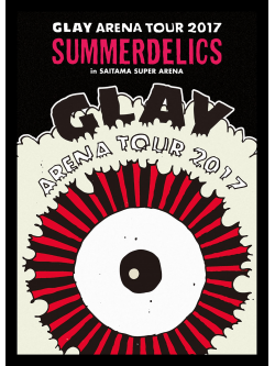 Glay - Glay Arena Tour 2017 'Summerdelics'In Saitama Super Arena (2 Dvd) [Edizione: Giappone]