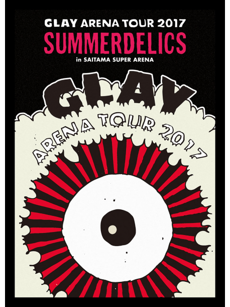 Glay - Glay Arena Tour 2017 'Summerdelics'In Saitama Super Arena (2 Dvd) [Edizione: Giappone]