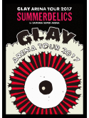 Glay - Glay Arena Tour 2017 'Summerdelics'In Saitama Super Arena (2 Dvd) [Edizione: Giappone]