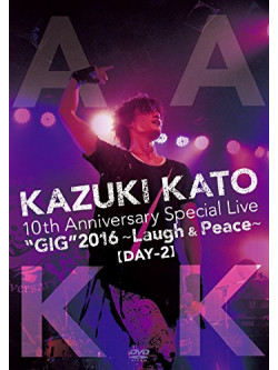 Kato, Kazuki - 10Th Anniversary Special Live Gig  Live 'Gig' 2016 -Laugh & Peace-All (2 Dvd) [Edizione: Giappone]