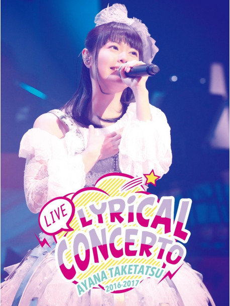 Taketatsu Ayana - Taketatsu Ayana Live2016-2017 Lyrical Concerto [Edizione: Giappone]