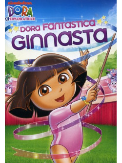 Dora L'Esploratrice - Dora Fantastica Ginnasta