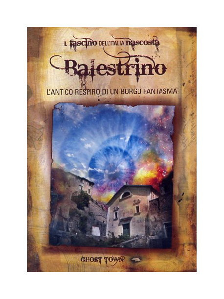 Ghost Town - Balestrino - L'Antico Respiro Di Un Borgo Fantasma