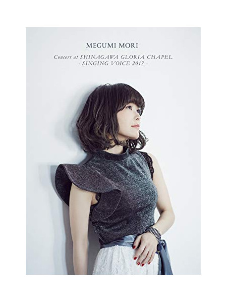 Mori, Megumi - Megumi Mori Concert At Shinagawa Gloria Chapel - Singing Voice 2017 - (3 Dvd) [Edizione: Giappone]