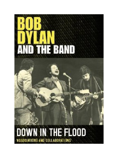 Bob Dylan And The Band - Down In The Flood