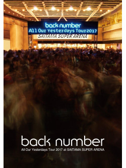 Back Number - All Our Yesterdays Tour 2017 At Saitama Super Arena [Edizione: Giappone]