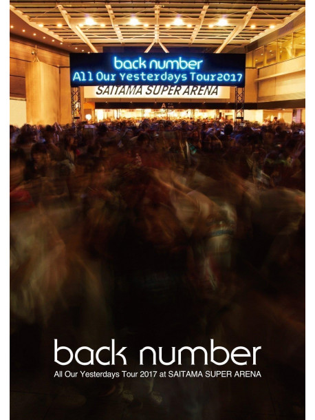 Back Number - All Our Yesterdays Tour 2017 At Saitama Super Arena [Edizione: Giappone]