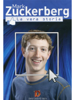 Mark Zuckerberg - La Vera Storia