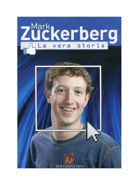 Mark Zuckerberg - La Vera Storia