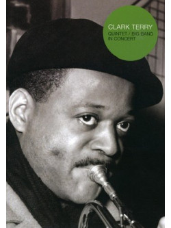 Clark Terry Quintet / Big Band In Concert