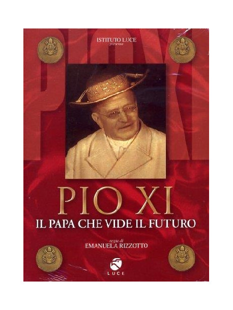 Pio XI - Il Papa Che Vide Il Futuro
