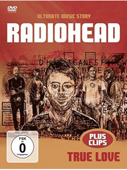 Radiohead - True Love The Music Story