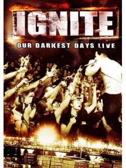 Ignite - Our Darkest Days - Live