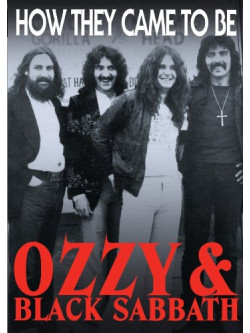Ozzy And Black Sabbath - How They Came To Be