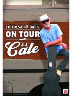 J.J. Cale - To Tulsa And Back: On Tour With J.J.  Cale