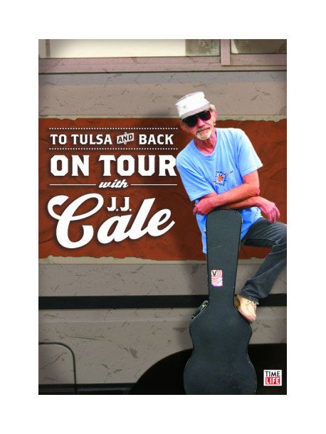 J.J. Cale - To Tulsa And Back: On Tour With J.J.  Cale