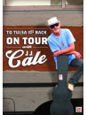 J.J. Cale - To Tulsa And Back: On Tour With J.J.  Cale