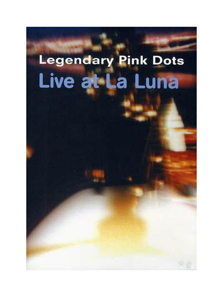 Legendary Pink Dots - Live At La Luna