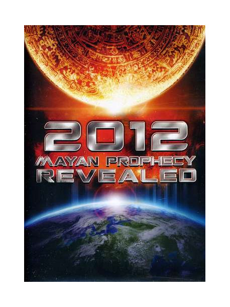 2012 Mayan Prophecy Revealed