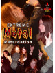 Extreme Metal Retardation