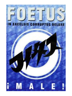 Foetus - Male! In Excelsis Corruptus Deluxe