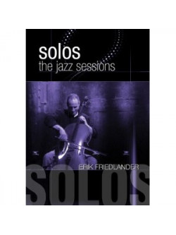 Friedlander, Erik - Solos: The Jazz Sessions