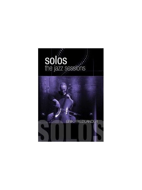 Friedlander, Erik - Solos: The Jazz Sessions
