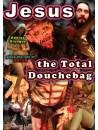 Jesus, The Total Douchebag