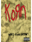 Korn - Who Then Now?