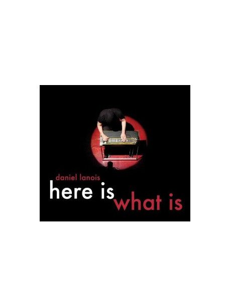 Daniel Lanois - Here Is What Is