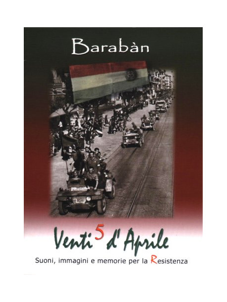 Baraban - Venti 5 D'aprile - Suoni Immagini E Memorie Per La Resistenza