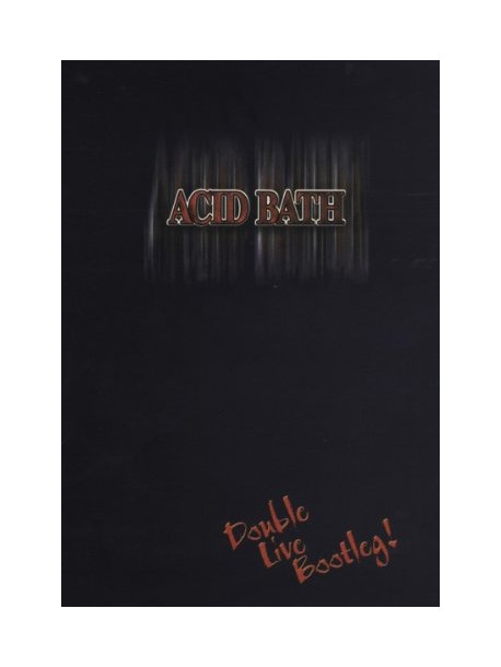 Acid Bath - Double Live Bootleg
