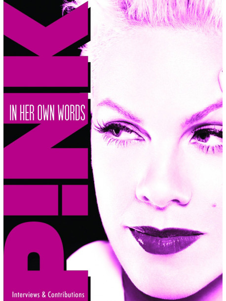 Pink - In Her Own Words