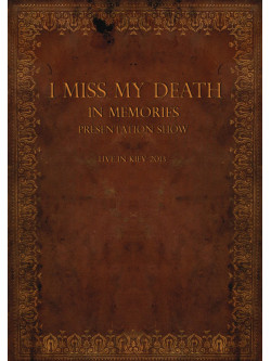 I Miss My Death - In Memories Presentation Show - Live In Kiev 2013