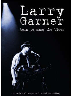 Larry Garner - Born To Sang The Blues