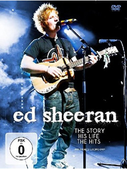 Ed Sheeran - The Story, His Life, The Hits
